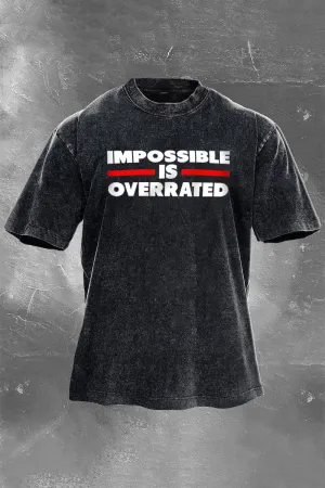 Impossible Is Overrated Printed Men's Washed T-Shirt
