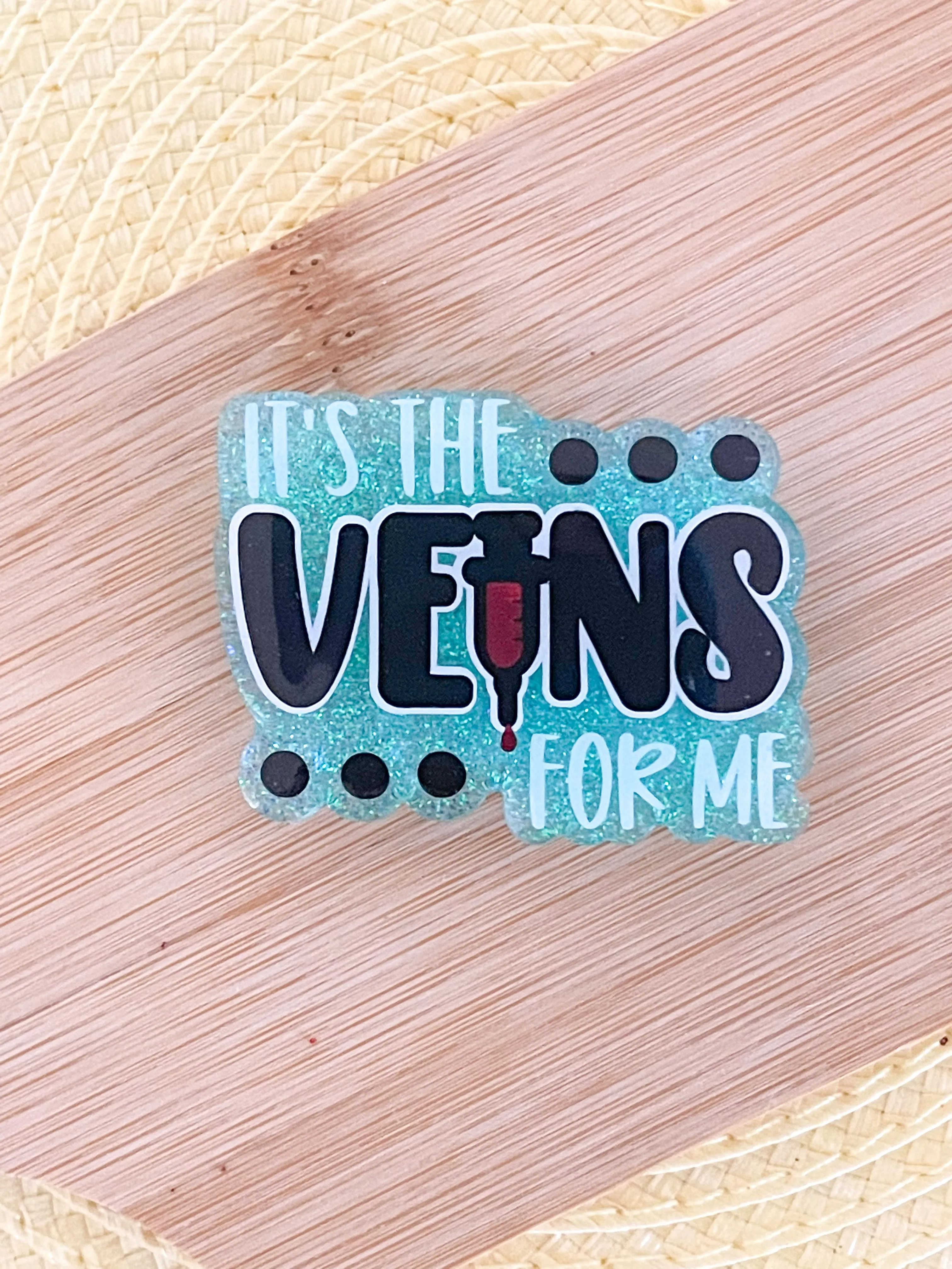It's the Veins For Me - Aqua - Badge Reel