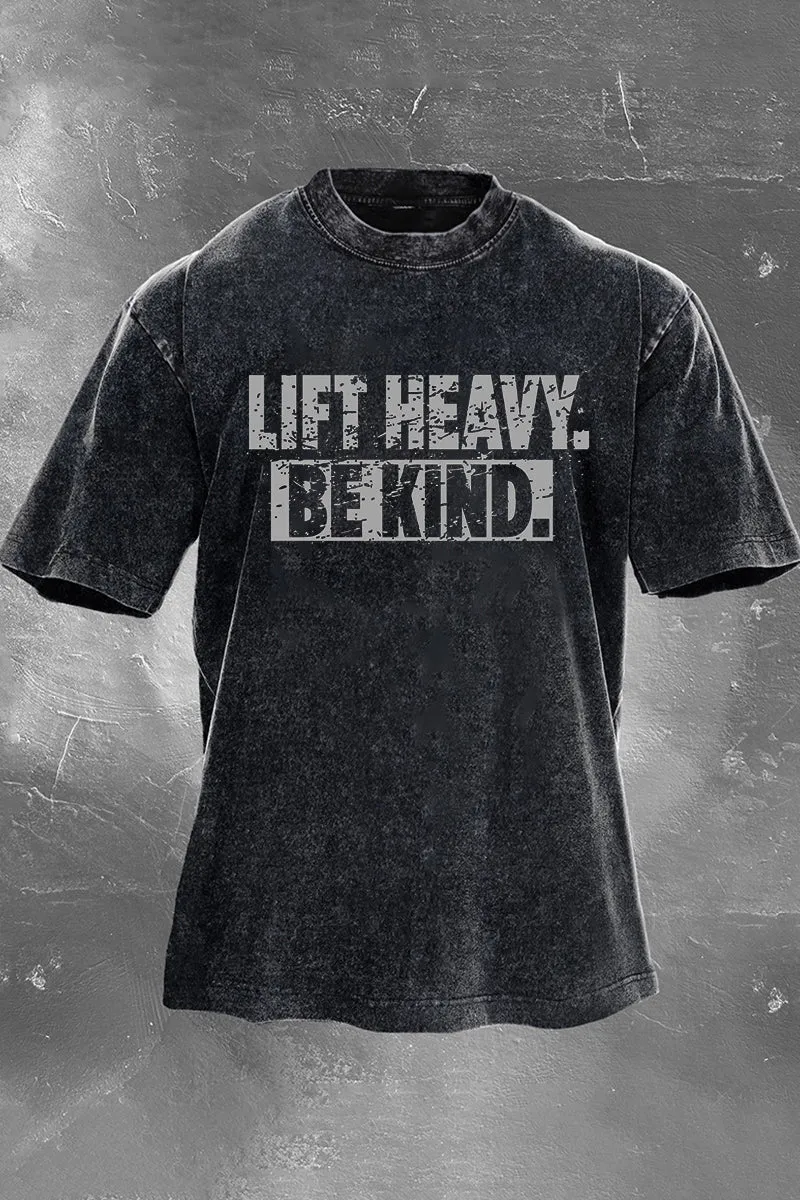 Lift Heavy. Be Kind Printed Men's Washed T-Shirt