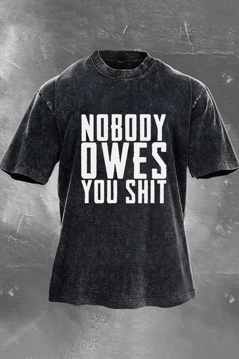 Nobody Owes You Shit Printed Men's Washed T-Shirt