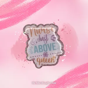 Nurse - Just Above Queen - Badge Reel