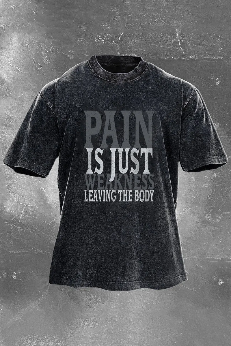 Pain Is Just Weakness Leaving The Body Printed Men's Washed T-Shirt