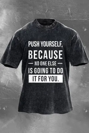 Push Yourself, Because No One Else Is Going To Do It For You Printed Men's Washed T-Shirt