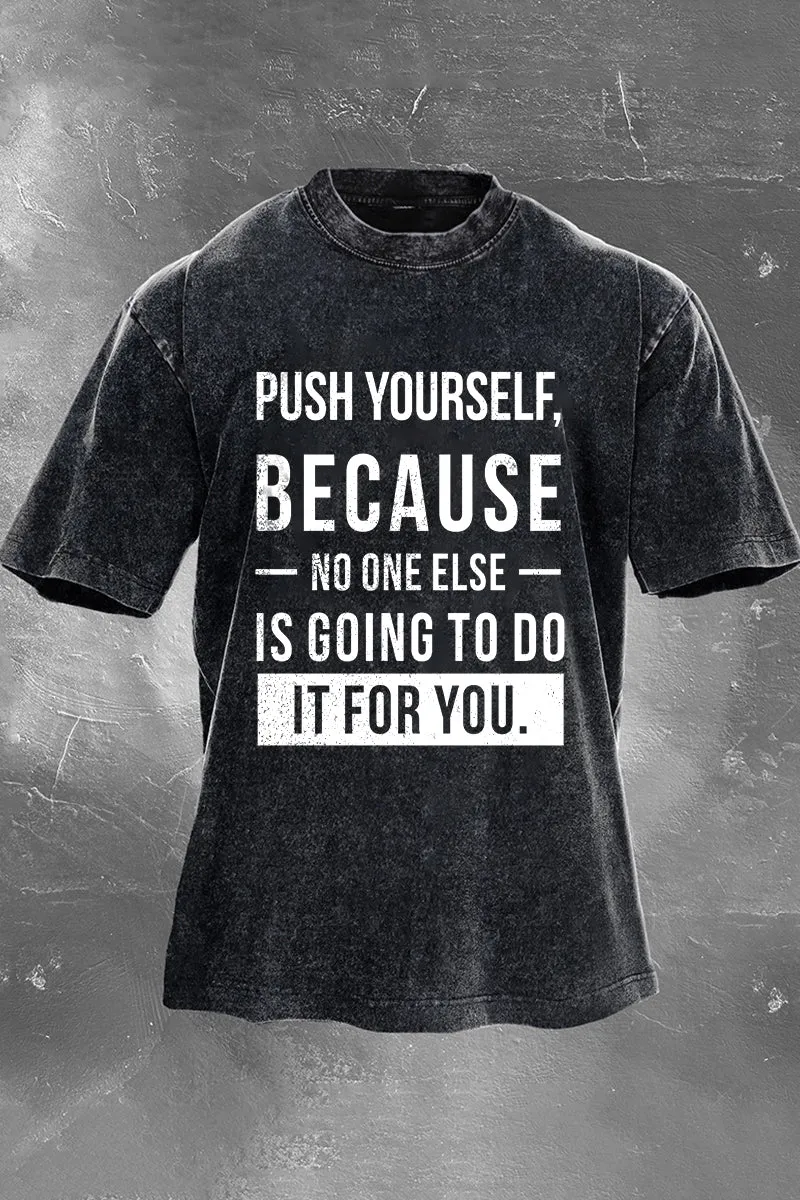 Push Yourself, Because No One Else Is Going To Do It For You Printed Men's Washed T-Shirt