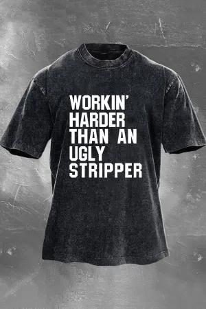 Workin' Harder Than An Ugly Stripper Printed Men's Washed T-Shirt