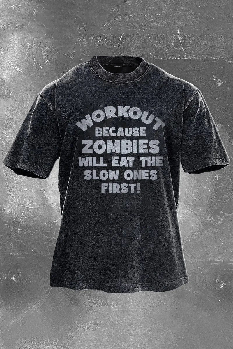 Workout Because Zombies Will Eat The Slow Ones First Printed Men's Washed T-Shirt